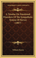 A Treatise on Emotional Disorders of the Sympathetic System of Nerves (1867)