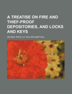 A Treatise on Fire and Thief-Proof Depositories, and Locks and Keys