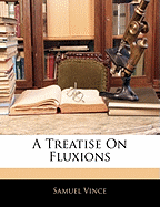 A Treatise on Fluxions