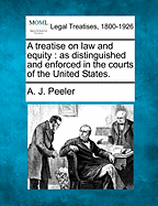 A Treatise on Law and Equity as Distinguished and Enforced in the Courts of the United States