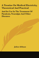 A Treatise On Medical Electricity, Theoretical And Practical: And Its Use In The Treatment Of Paralysis, Neuralgia And Other Diseases