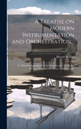 A Treatise on Modern Instrumentation and Orchestration...: To Which is Appended the Chef D'orchestre / by Hector Berlioz; Translated by Mary Cowden Clarke