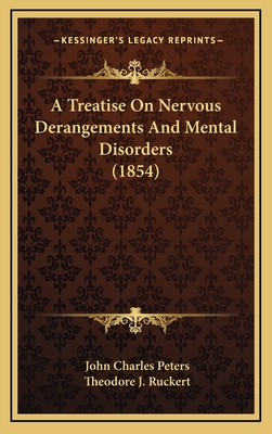 A Treatise on Nervous Derangements and Mental Disorders (1854) - Peters, John Charles