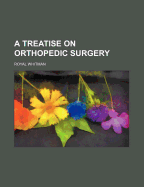 A Treatise on Orthopedic Surgery