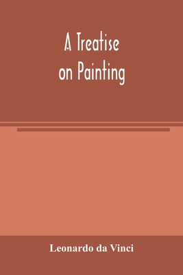 A treatise on painting - Da Vinci, Leonardo