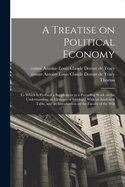 A Treatise on Political Economy: To Which is Prefixed a Supplement to a Preceding Work on the Understanding, or Elements of Ideology: With an Analytical Table, and an Introduction on the Faculty of the Will