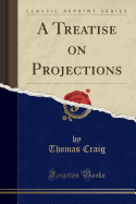 A Treatise on Projections (Classic Reprint)