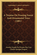 A Treatise On Pruning Forest And Ornamental Trees (1881)