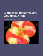 A Treatise on Surveying and Navigation