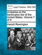 A Treatise on the Bankruptcy Law of the United States. Volume 7 of 9