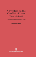 A Treatise on the Conflict of Laws; Or, Private International Law, Volume I: Part I - Beale, Joseph Henry