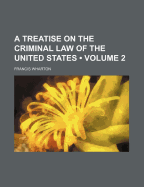 A Treatise On The Criminal Law Of The United States; Volume 2