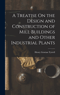 A Treatise On the Design and Construction of Mill Buildings and Other Industrial Plants