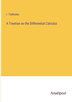 A Treatise on the Differential Calculus - Todhunter, I