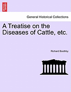 A Treatise on the Diseases of Cattle, Etc.
