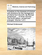 A Treatise on the Diseases of Children, With Directions for the Management of Infants from the Birth; Especially Such as Are Brought up by Hand