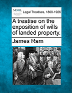 A Treatise on the Exposition of Wills of Landed Property