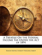 A Treatise On the Federal Income Tax Under the Act of 1894