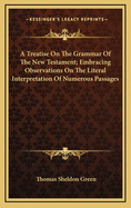 A Treatise on the Grammar of the New Testament; Embracing Observations on the Literal Interpretation of Numerous Passages