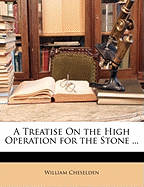 A Treatise on the High Operation for the Stone