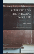 A Treatise on the Integral Calculus; With Applications, Examples and Problems; Volume 2