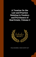 A Treatise On the Law and Practice Relating to Vendors and Purchasers of Real Estate, Volume 2