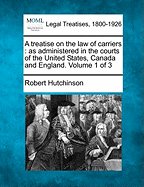 A Treatise on the Law of Carriers as Administered in the Courts of the United States, Canada and England, Volume 2