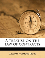 A Treatise on the Law of Contracts; Volume 1