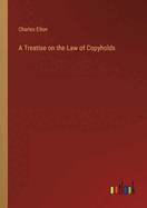 A Treatise on the Law of Copyholds