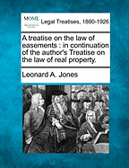 A Treatise on the Law of Easements: In Continuation of the Author's Treatise on the Law of Real Property