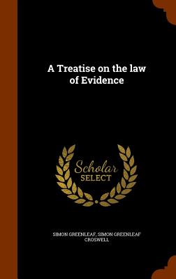 A Treatise on the law of Evidence - Greenleaf, Simon, and Croswell, Simon Greenleaf