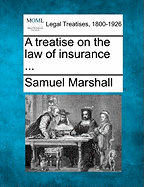 A Treatise on the Law of Insurance ...