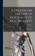 A Treatise on the law of Mortgages of Real Property; Volume 1