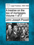 A Treatise on the Law of Mortgages. Volume 1 of 3