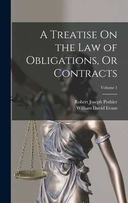 A Treatise On the Law of Obligations, Or Contracts; Volume 1 - Pothier, Robert Joseph, and Evans, William David