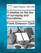 A treatise on the law of surveying and boundaries.