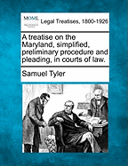 A Treatise on the Maryland, Simplified, Preliminary Procedure and Pleading, in Courts of Law