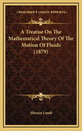 A Treatise on the Mathematical Theory of the Motion of Fluids (1879)