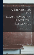 A Treatise on the Measurement of Electrical Resistance