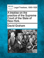 A Treatise on the Practice of the Supreme Court of the State of New York