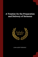 A Treatise On the Preparation and Delivery of Sermons