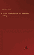 A Treatise on the Principles and Practice of Levelling