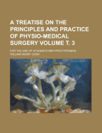 A Treatise on the Principles and Practice of Physio-Medical Surgery: For the Use of Students and Practitioners