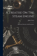 A Treatise On The Steam Engine: Historical, Practical, And Descriptive
