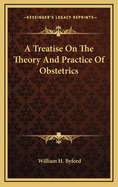 A Treatise on the Theory and Practice of Obstetrics