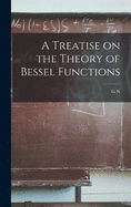 A Treatise on the Theory of Bessel Functions