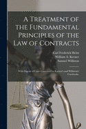 A Treatment of the Fundamental Principles of the Law of Contracts: With Digests of Cases Contained in Keener's and Williston's Casebooks.