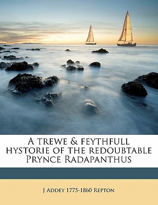 A Trewe & Feythfull Hystorie of the Redoubtable Prynce Radapanthus - Repton, J Addey 1775-1860