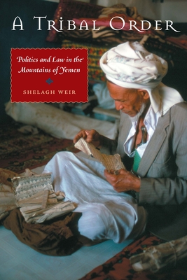 A Tribal Order: Politics and Law in the Mountains of Yemen - Weir, Shelagh