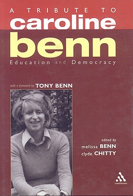 A Tribute to Caroline Benn: Education and Democracy - Benn, Melissa, and Chitty, Clyde, and Benn, Tony (Foreword by)